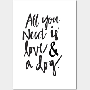 All you need is love and a dog Posters and Art